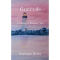 Gratitude: Creating a Happier You - Hardcover