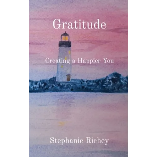 Gratitude: Creating a Happier You - Hardcover