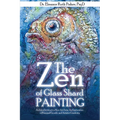 The Zen of Glass Shard Painting: An Introduction to a New Art Form and an Exploration of Personal and Artistic Development - Paperback