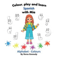 Colour, play and learn Spanish with Mia: Alphabet & Colours - Paperback