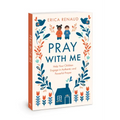 Pray with Me: Help Your Children Engage in Authentic and Powerful Prayer - Paperback