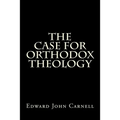 The Case For Orthodox Theology - Paperback