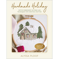 Handmade Holiday: Festive Embroidery Patterns and Techniques for Christmas Crafting - Paperback