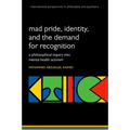 Madness and the Demand for Recognition: A Philosophical Inquiry Into Identity and Mental Health Activism - Paperback