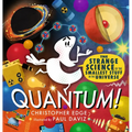 Quantum! the Strange Science of the Smallest Stuff in the Universe - Hardcover