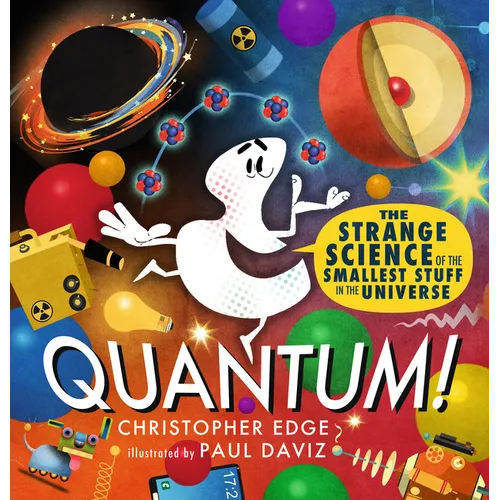 Quantum! the Strange Science of the Smallest Stuff in the Universe - Hardcover