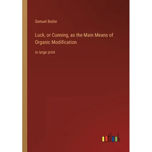 Luck, or Cunning, as the Main Means of Organic Modification: in large print - Paperback