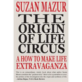 The Origin of Life Circus: A How To Make Life Extravaganza - Paperback