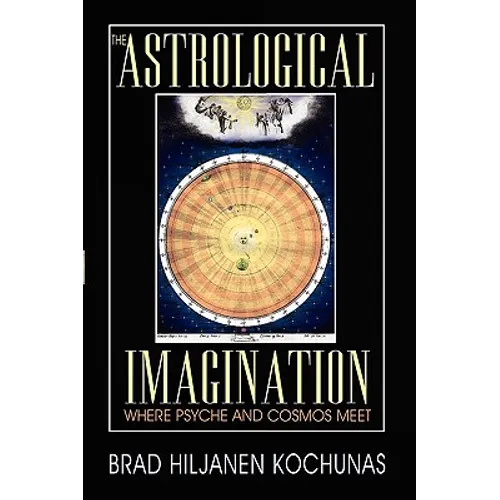 The Astrological Imagination: Where Psyche and Cosmos Meet - Paperback
