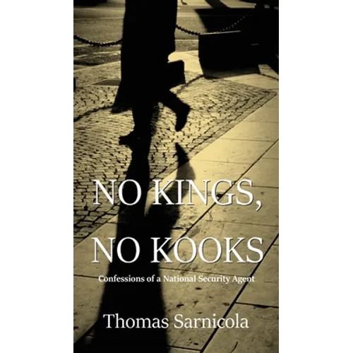 No Kings, No Kooks...: Confessions of a National Security Agent - Hardcover