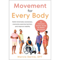 Movement for Every Body: An Inclusive Fitness Guide for Better Movement--Build Mind-Body Awareness, Overcome Exercise Barriers, and Improve Mobility - Paperback