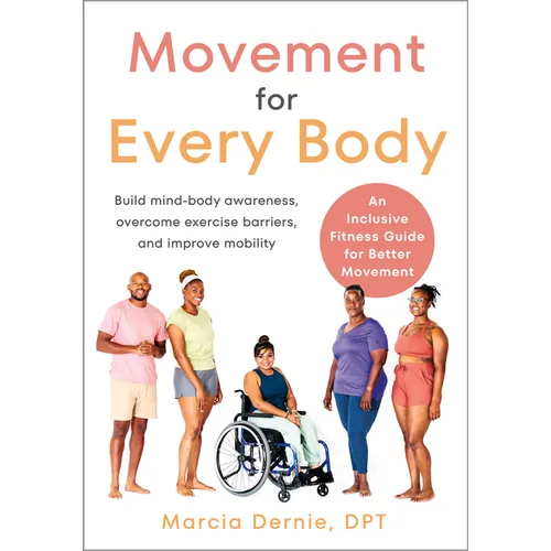 Movement for Every Body: An Inclusive Fitness Guide for Better Movement--Build Mind-Body Awareness, Overcome Exercise Barriers, and Improve Mobility - Paperback