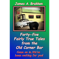 Forty-five Fairly True Tales from the Old Corner Bar - Paperback