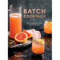 Batch Cocktails: Make-Ahead Pitcher Drinks for Every Occasion - Hardcover