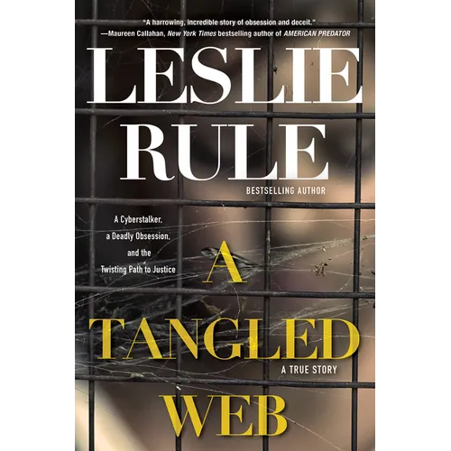 A Tangled Web: A Cyberstalker, a Deadly Obsession, and the Twisting Path to Justice. - Paperback