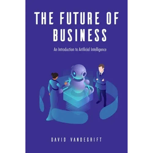 The Future of Business: An Introduction to Artificial Intelligence - Paperback