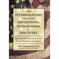 The Interrogators' Guide to Depositions, Investigations, & Discovery: What Civil Trial Attorneys Can Learn from the World's Best Interrogators - Hardcover