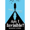 Am I Invisible?: Things I Wish Teachers Knew - Paperback