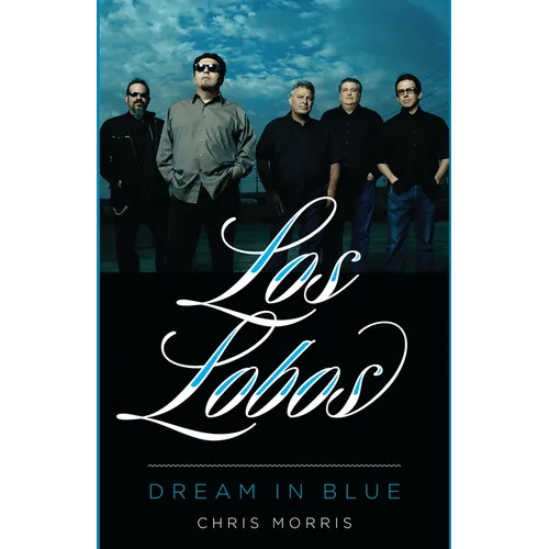 Los Lobos: Dream in Blue - Hardcover