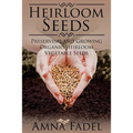 Heirloom Seeds: Preserving and Growing Organic Heirloom Vegetable Seeds - Paperback