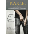 Active Shooter - Workplace Violence Preparedness: P.A.C.E.: Prepare, Act, Care, Evacuate - Paperback