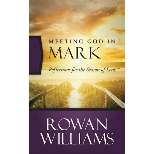Meeting God in Mark: Reflections for the Season of Lent - Paperback