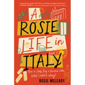 A Rosie Life in Italy: Move to Italy. Buy a Rundown Villa. What Could Go Wrong? - Paperback