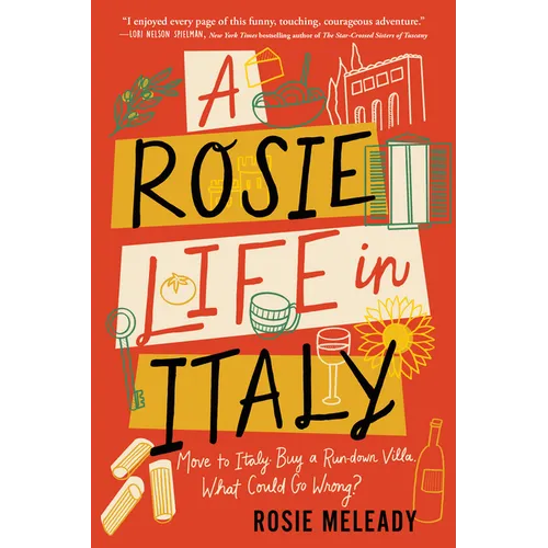 A Rosie Life in Italy: Move to Italy. Buy a Rundown Villa. What Could Go Wrong? - Paperback
