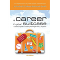 A Career in Your Suitcase - A Practical Guide to Creating Meaningful Work... Anywhere - Paperback