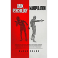 Dark Psychology & Manipulation: Lead Your Psychological Warfare by Discovering Advanced Secrets to Manipulate Your Clients & Relationships Using Emoti - Paperback