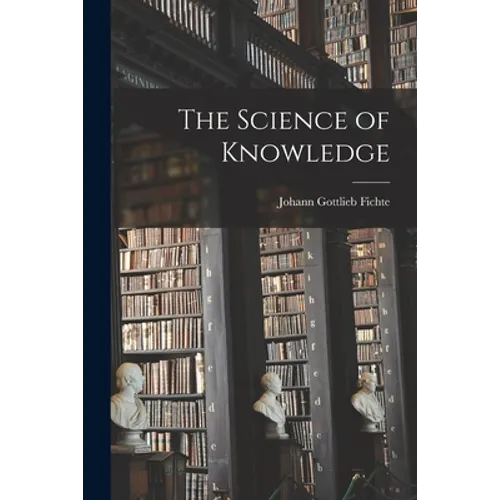 The Science of Knowledge - Paperback