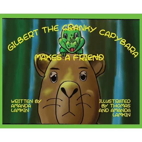 Gilbert the Cranky Capybara Makes a Friend - Hardcover