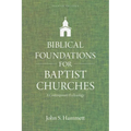 Biblical Foundations for Baptist Churches: A Contemporary Ecclesiology - Paperback