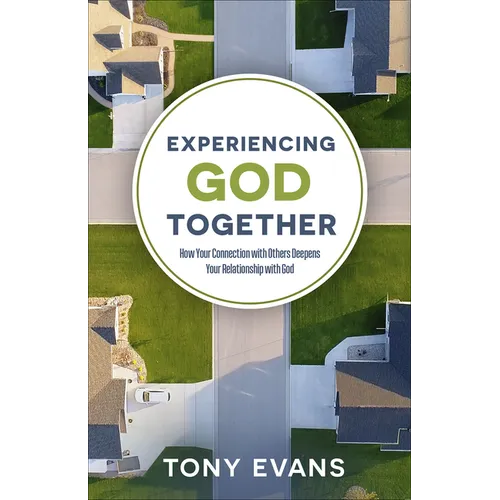 Experiencing God Together: How Your Connection with Others Deepens Your Relationship with God - Paperback