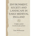 Environment, Society and Landscape in Early Medieval England: Time and Topography - Paperback