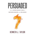 Persuaded: By The Seven Deadly Sins Of Decision Making And Influence - Paperback
