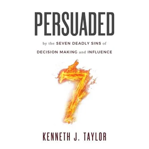 Persuaded: By The Seven Deadly Sins Of Decision Making And Influence - Paperback