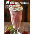 50 Homemade Milkshake Recipes for Home - Paperback