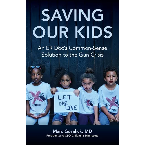 Saving Our Kids: An ER Doc's Common-Sense Solution to the Gun Crisis - Paperback