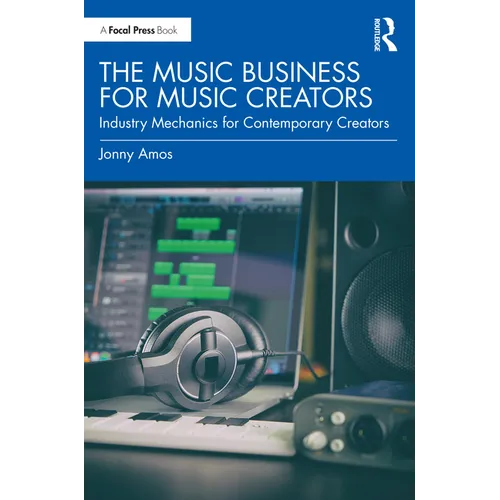 The Music Business for Music Creators: Industry Mechanics for Contemporary Creators - Paperback
