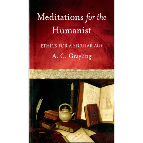 Meditations for the Humanist: Ethics for a Secular Age - Paperback