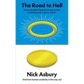 The Road to Hell: How purposeful business leads to bad marketing and a worse world And how human creativity is the way out - Paperback