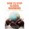 How to Stop Global Warming: The Great Hydrogen Diet & Conspiracy - Paperback
