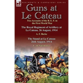Guns at Le Cateau: Two Accounts of the B. E. F. in the First World War-The Royal Regiment of Artillery at Le Cateau, 26 August, 1914 by a - Paperback