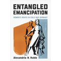 Entangled Emancipation: Women's Rights in Cold War Germany - Paperback