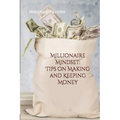 Millionaire Mindset: Tips on Making and Keeping Money - Paperback