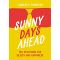 Sunny Days Ahead: 150 Devotions for Health and Happiness - Paperback