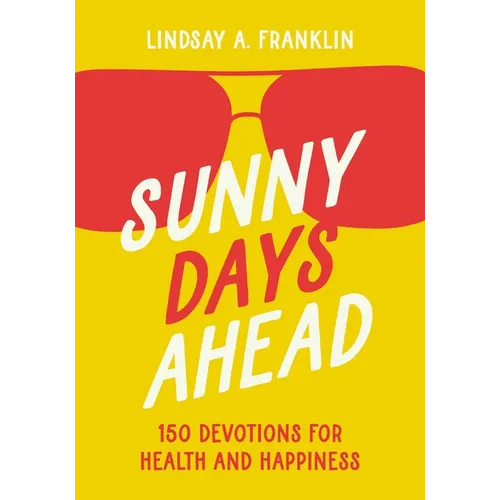Sunny Days Ahead: 150 Devotions for Health and Happiness - Paperback