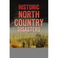 Historic North Country Disasters - Paperback