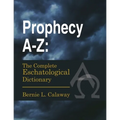 Prophecy A-Z: The Complete Eschatological Dictionary - Paperback
